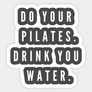 Do your Pilates. Drink your water. Sticker